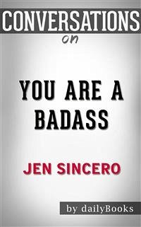 You Are a Badass: How to Stop Doubting Your Greatness and Start Living an Awesome Life by Jen Sincero   Conversation Starters (eBook, ePUB) - dailyBooks