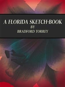 A Florida Sketch-Book (eBook, ePUB) - Torrey, Bradford