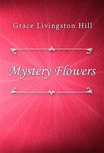 Mystery Flowers (eBook, ePUB) - Livingston Hill, Grace