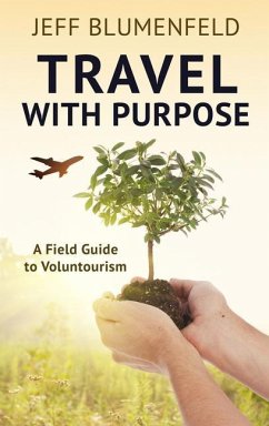 Travel with Purpose: A Field Guide to Voluntourism - Blumenfeld, Jeff