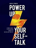 Power up Your Self-Talk: 6 Simple Habits to Stop Beating Yourself Up and Reclaim Your Life (eBook, ePUB)