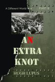 An Extra Knot Part III (A Different world War II, #3) (eBook, ePUB) An Extra Knot Part III (A Different world War II, #3) (eBook, ePUB)