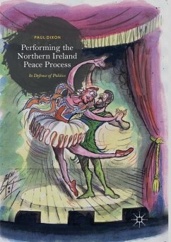 Performing the Northern Ireland Peace Process - Dixon, Paul