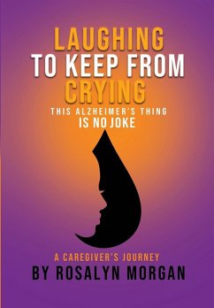 Laughing to Keep From Crying, This Alzheimer's Thing is No Joke (eBook, ePUB) - Morgan, Rosalyn Fayette