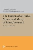 The Passion of Al-Hallaj, Mystic and Martyr of Islam, Volume 1 (eBook, PDF)