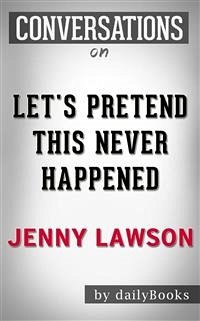Let's Pretend This Never Happened: A Mostly True Memoir by Jenny Lawson   Conversation Starters (eBook, ePUB) - dailyBooks