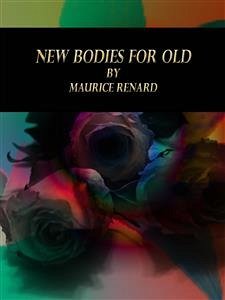 New Bodies for Old (eBook, ePUB) - Renard, Maurice