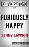 Furiously Happy: A Funny Book About Horrible Things by Jenny Lawson   Conversation Starters (eBook, ePUB)