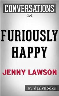 Furiously Happy: A Funny Book About Horrible Things by Jenny Lawson   Conversation Starters (eBook, ePUB) - dailyBooks