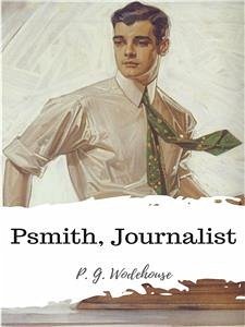 Psmith, Journalist (eBook, ePUB) - G. Wodehouse, P.