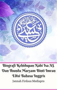 Cover Biografi Kehidupan Nabi Isa AS Dan Ibunda Maryam Binti Imran Edisi Bahasa Inggris (eBook, ePUB)