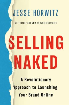 Selling Naked: A Revolutionary Approach to Launching Your Brand Online - Horwitz, Jesse