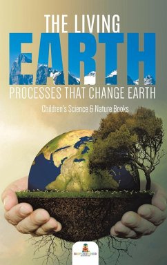 The Living Earth: Processes That Change Earth Children's Science & Nature Books - Baby