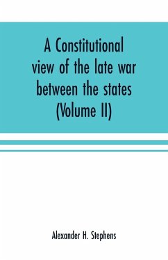 A constitutional view of the late war between the states - H. Stephens, Alexander