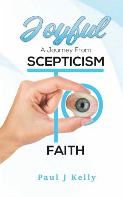 Joyful - A Journey From Scepticism To Faith - Kelly, Paul J.