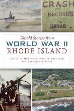 Untold Stories from World War II Rhode Island - Mcburney, Christian; Desmarais, Norman; Karentz, Varoujan