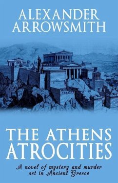 The Athens Atrocities - Arrowsmith, Alexander