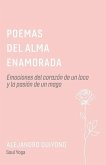 Poemas del Alma Enamorada: Emociones del Corazón de Un Loco Y La Pasión de Un Mago Volume 1