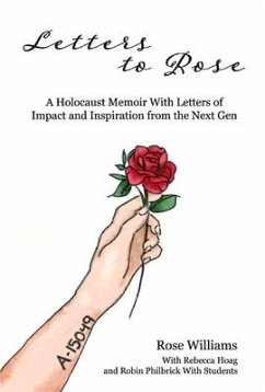 Letters to Rose: A Holocaust Memoir with Letters of Impact and Inspiration from the Next Gen Volume 1 - Williams, Rose; Hoag, Rebecca; Philbrick, Robin