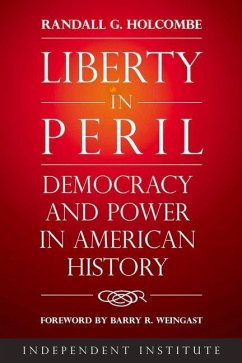 Liberty in Peril: Democracy and Power in American History - Holcombe, Randall G.