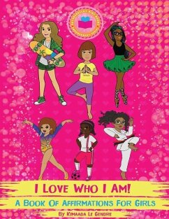 I Love Who I Am!: A Book Of Affirmations For Girls - Le Gendre, Kimaada