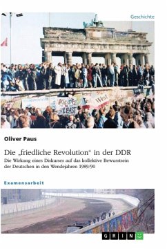 Die &quote;friedliche Revolution&quote; in der DDR. Die Wirkung eines Diskurses auf das kollektive Bewusstsein der Deutschen in den Wendejahren 1989/90