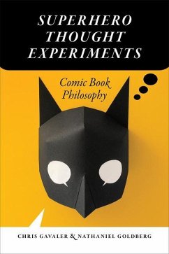 Superhero Thought Experiments: Comic Book Philosophy - Gavaler, Chris; Goldberg, Nathaniel