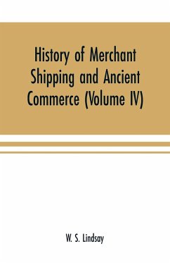 History of merchant shipping and ancient commerce (Volume IV) - S. Lindsay, W.