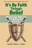 It's by Faith Through Belief: Discover Your Faith, Use It to Believe, and Receive from God. Volume 1