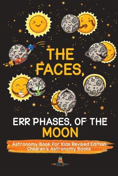 The Faces, Err Phases, of the Moon - Astronomy Book for Kids Revised Edition   Children's Astronomy Books - Baby