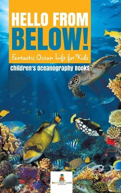 Hello from Below!: Fantastic Ocean Life for Kids Children's Oceanography Books - Baby