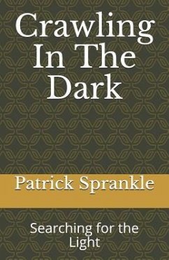 Crawling In The Dark: Searching for the Light - Sprankle, Patrick