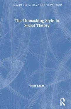 The Unmasking Style in Social Theory - Baehr, Peter