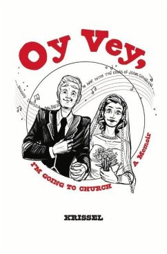 Oy Vey, I'm Going to Church: A Memoir Volume 1 - Krissel, Krissel