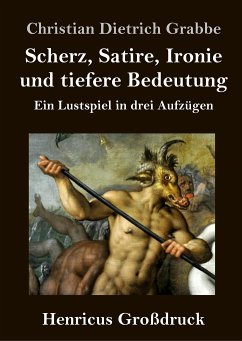 Scherz, Satire, Ironie und tiefere Bedeutung (Großdruck) - Grabbe, Christian Dietrich