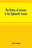 The history of Leicester in the eighteenth century