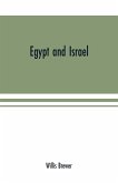 Egypt and Israel; an inquiry into the influence of the more ancient people upon Hebrew history and the Jewish religion and some investigation into the facts and statements made as to Jesus of Nazareth