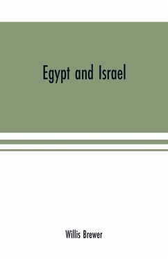 Egypt and Israel; an inquiry into the influence of the more ancient people upon Hebrew history and the Jewish religion and some investigation into the facts and statements made as to Jesus of Nazareth - Brewer, Willis