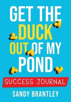 Get the Duck Out of My Pond: Success Journal - Brantley, Sandy