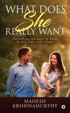 What does she really want: Everything you want to know to win your wife's heart - Mahesh Krishnamurthy