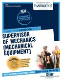Supervisor of Mechanics (Mechanical Equipment) (C-1484): Passbooks Study Guide Volume 1484