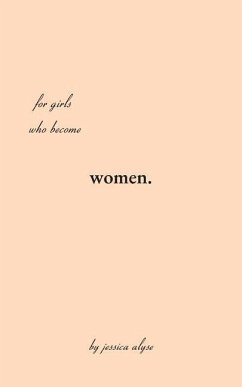 For Girls Who Become Women: poems for the time it takes to grow, the in betweens of the soil and the rose. - Hamilton, Jessica Alyse