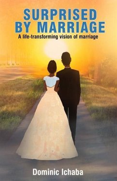 Surprised by Marriage: A life-transforming vision of marriage - Ichaba, Dominic