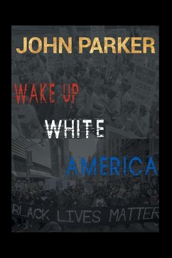 Wake Up, White America - Parker, John