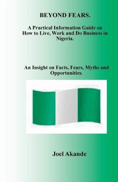 Beyond Fears: A Practical Information Guide on How to Live, Work and Do Business in Nigeria. - Akande, Joel Olusola