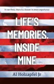 Life's Memories, Inside Mine: In Our Lives, There Is a Lesson in Every Experience Volume 1