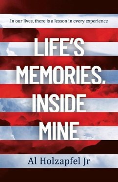 Life's Memories, Inside Mine: In Our Lives, There Is a Lesson in Every Experience Volume 1 - Holzapfel, Al