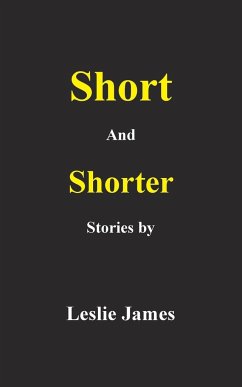 Short and Shorter Stories - James, Leslie