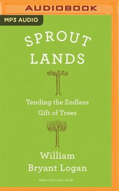Sprout Lands: Tending the Endless Gift of Trees - Logan, William Bryant