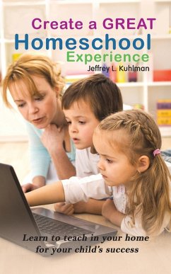 Create a Great Homeschool Experience - Kuhlman, Jeffrey L.